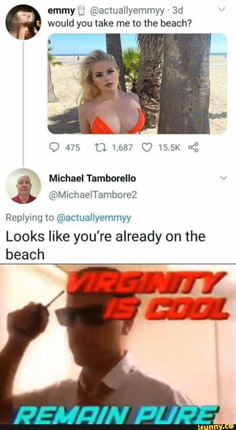 would you take me to the beach?
Michael Tamborello ê
Replying to @actuallyemmyy
Looks like you're already on the
beach