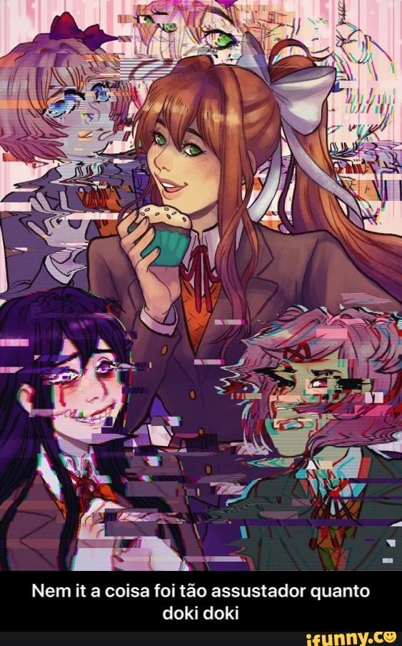 Nem it a coisa foi tão assustador quanto
doki doki - Nem it a coisa foi tão assustador quanto doki doki