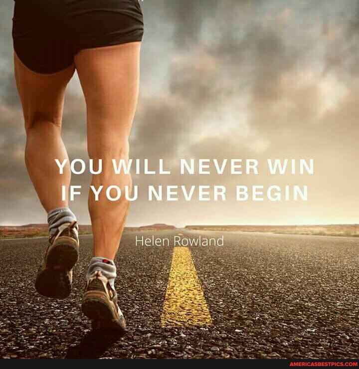 YOU WILL NEVER WIN IF YOU NEVER BEGIN
land