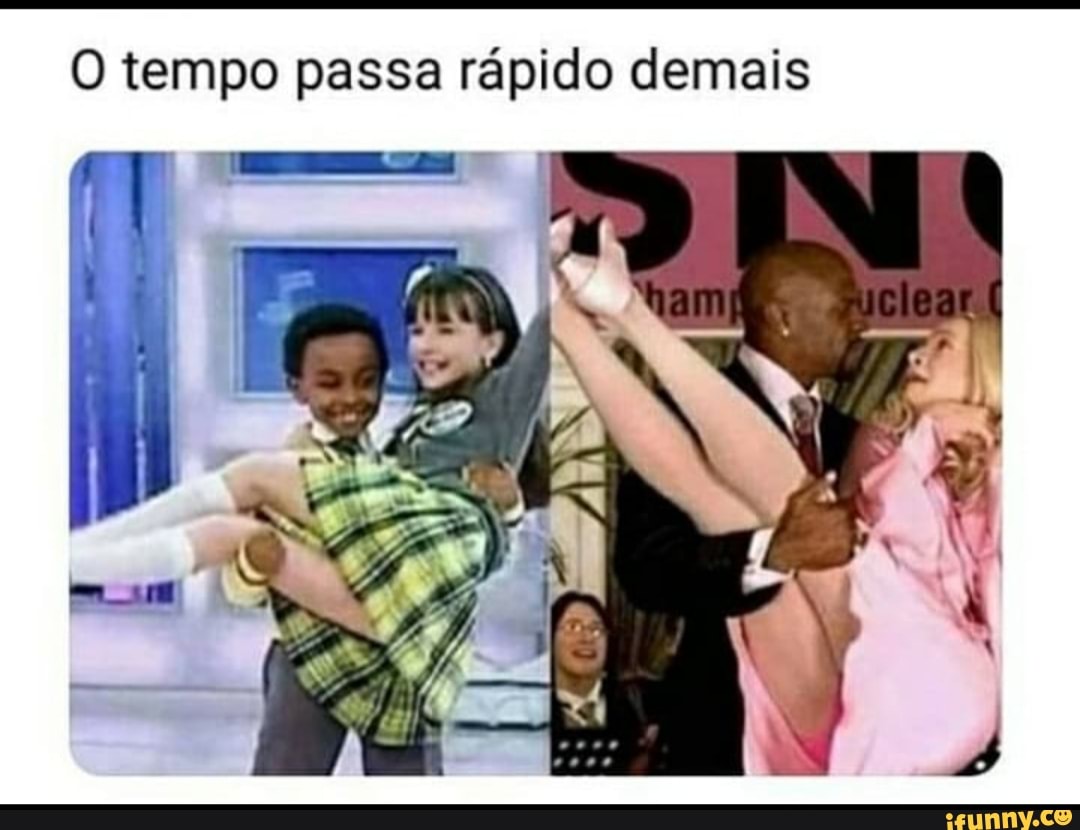 O tempo passa epee demais
