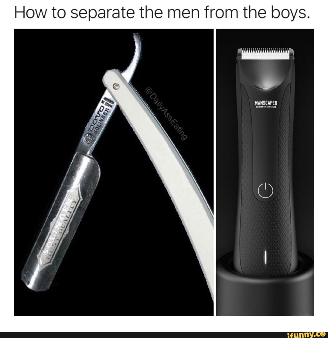 How to separate the men from the boys.
