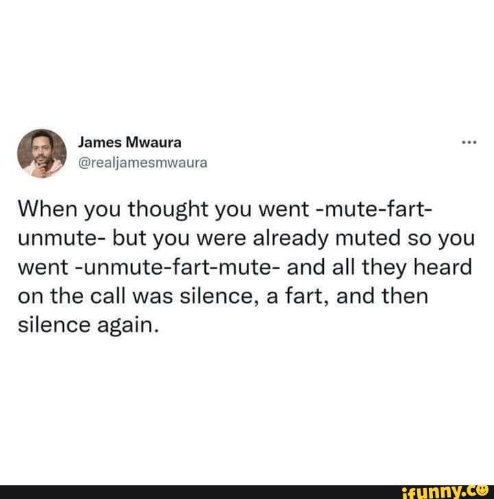 James Mwaura realjamesmwaura When you thought you went mutefart