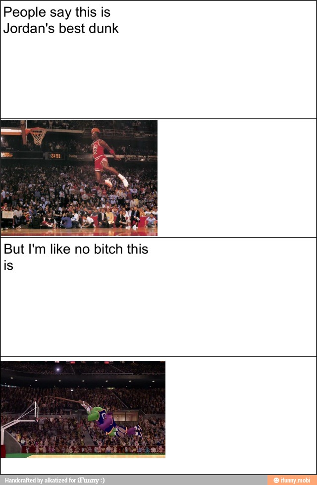 People say this is
Jordan's best dunk