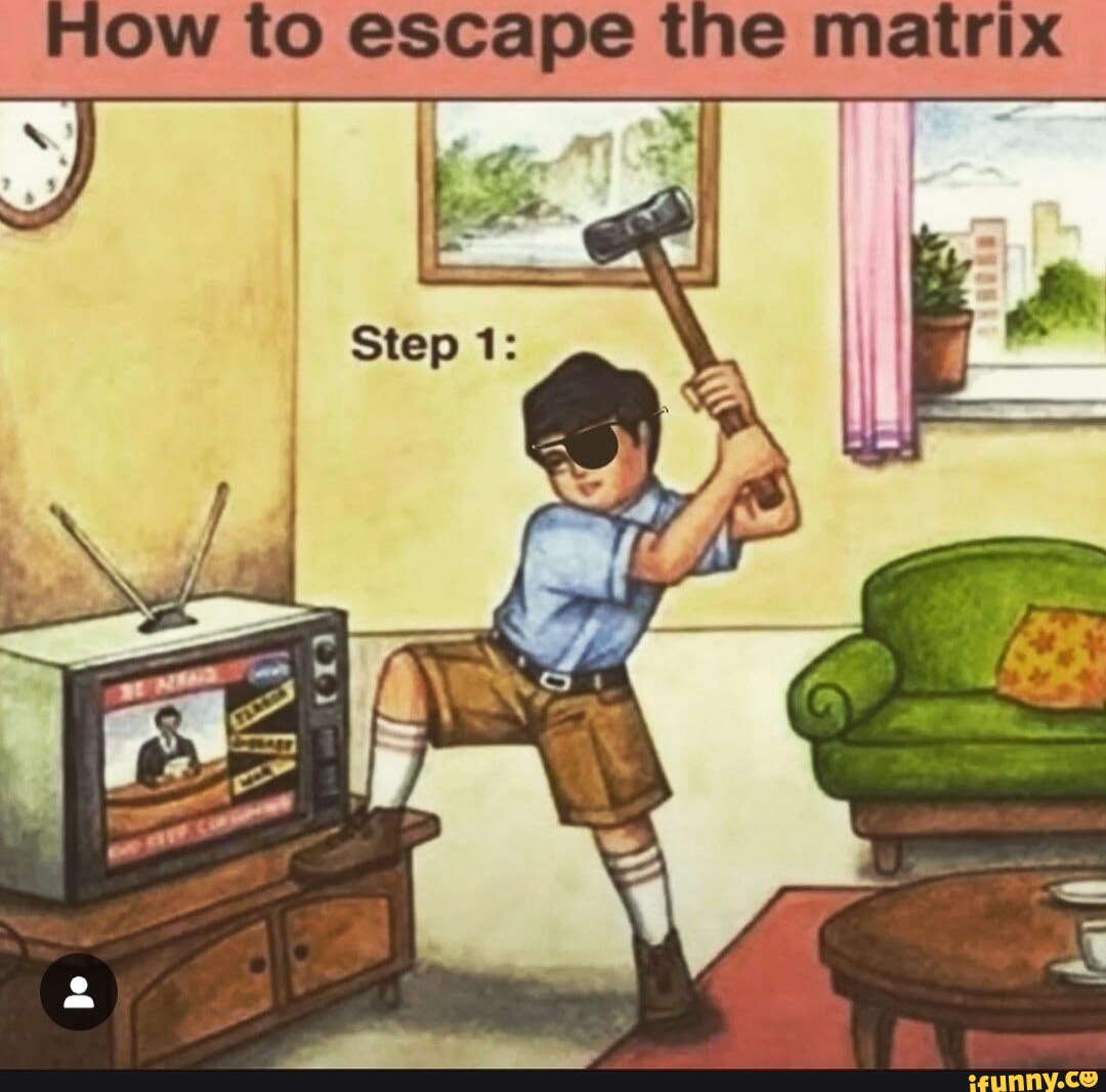 How to escape the matrix - iFunny