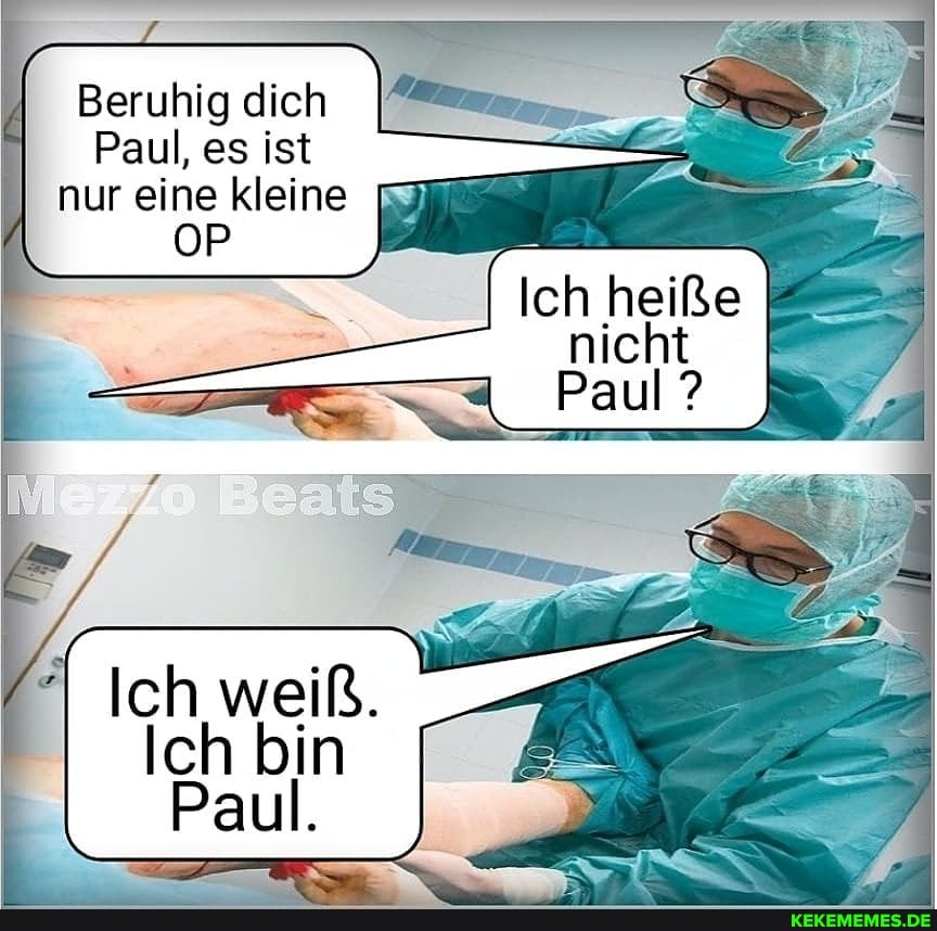 Beruhig dich
Paul, es ist
I nur eine kleine &2
Ich heiße nicht
Paul ?
weiß.
Ich bin