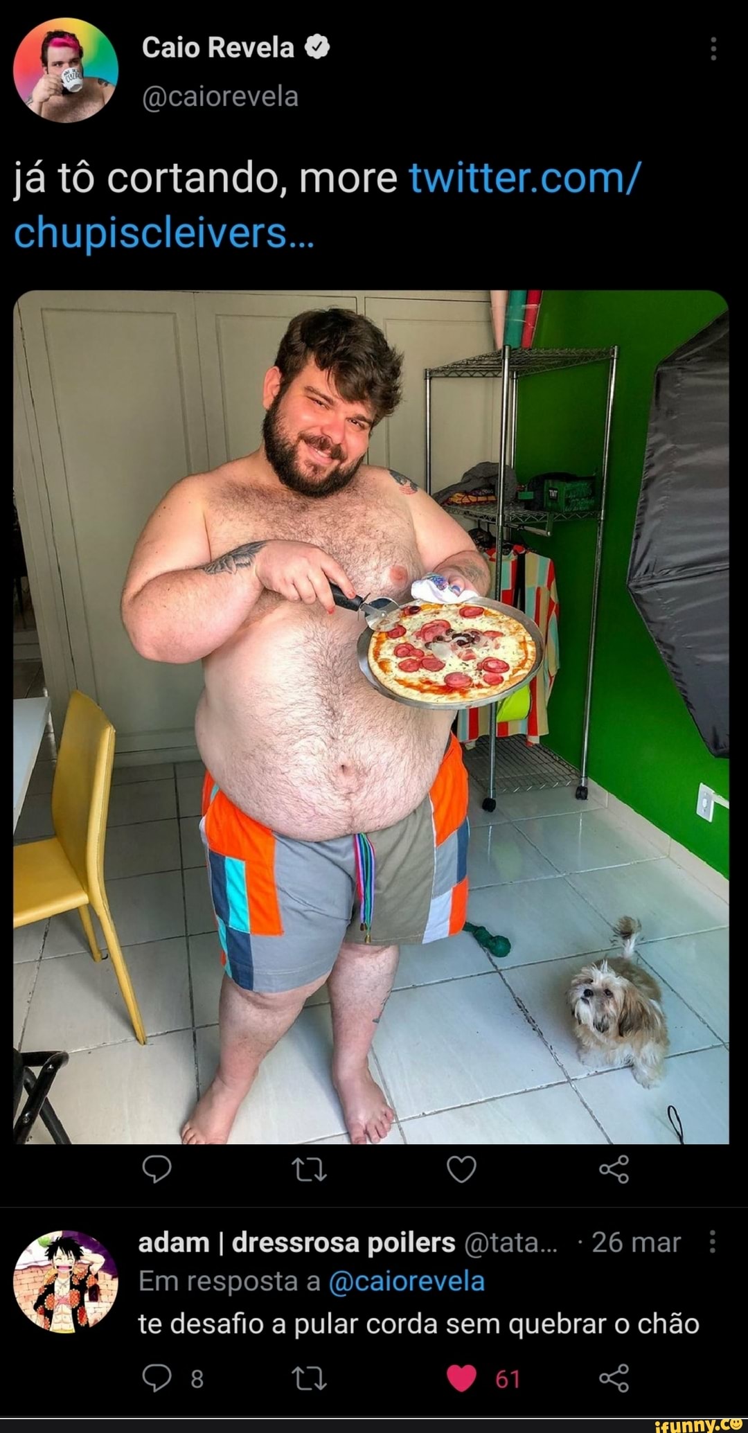 Caio Revela
já tô cortando, more twitter.com/ chupiscleivers...
adam I dressrosa poilers (Otata.. - 26 mar
Em resposta a (Ocaiorevela te desafio a pular corda sem quebrar o chão
8 ta