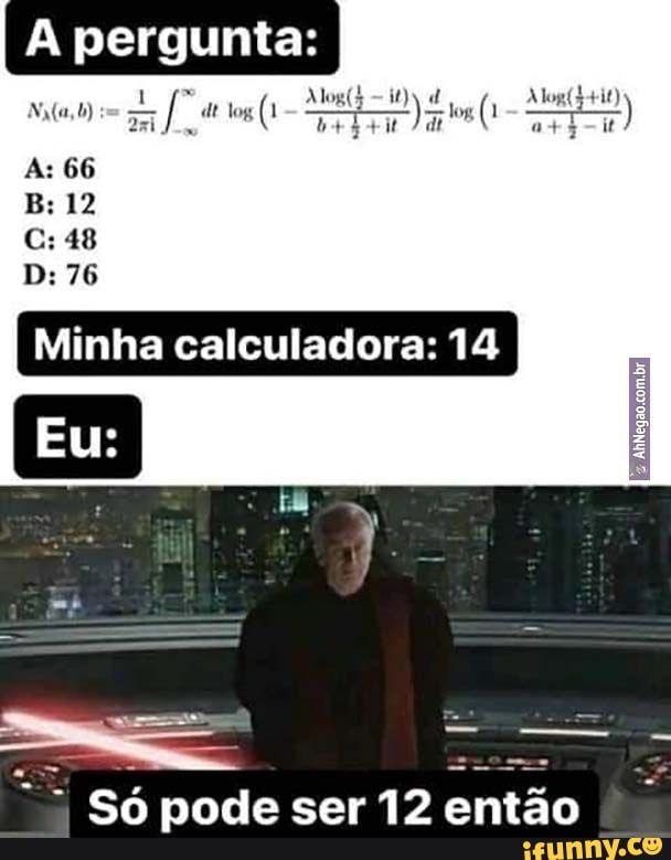pergunta:
tog tos
As
12
48
De 76
I Minha calculadora: 14
Só pode ser 12 então .