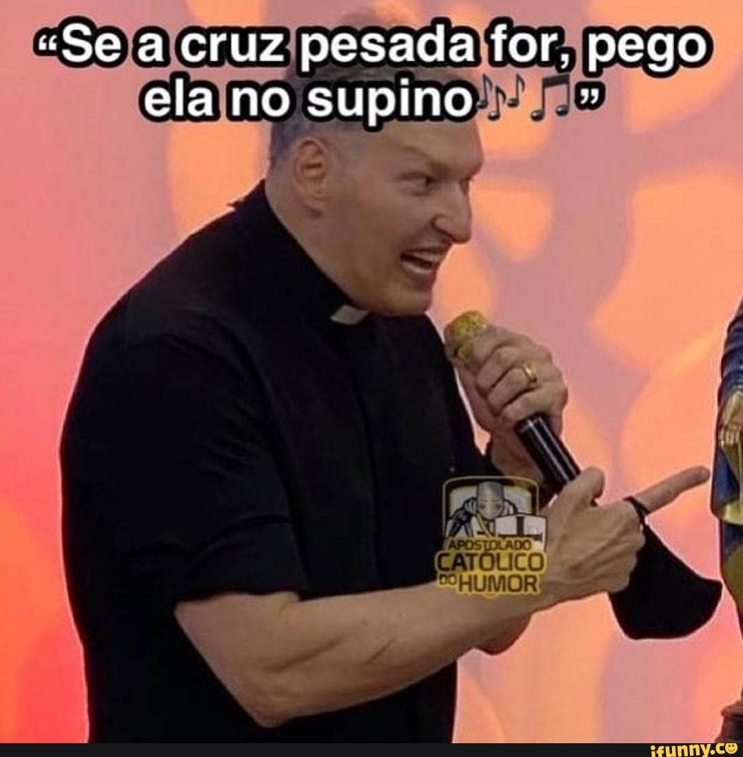 "Se a cruz pesada for, pego ela no supino