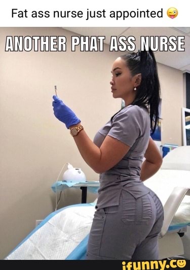 Fat ass nurse