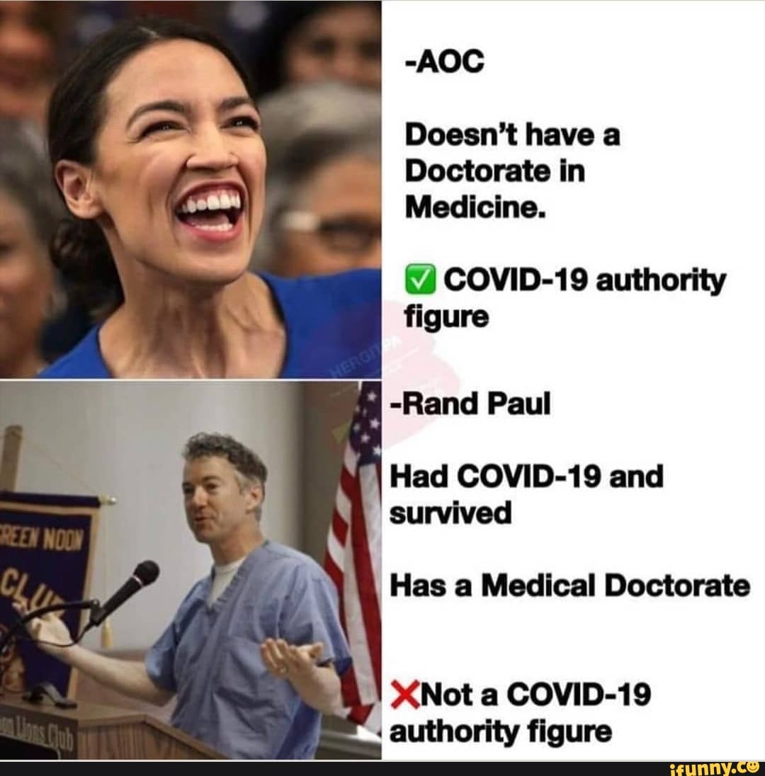 -AOC
Doesn't have a
Doctorate in
Medicine.
COVID-19 authority
figure
3 -Rand Paul Had COVID-19 and
survived
Has a Medical Doctorate
authority figure