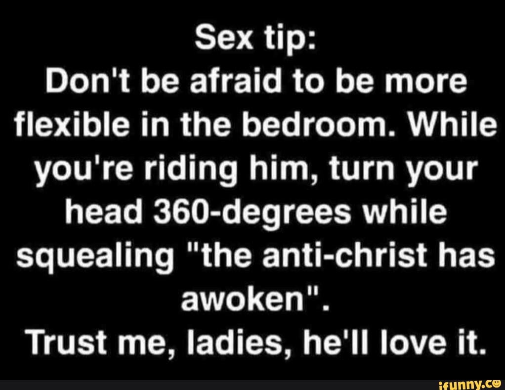 Sex Tip Dont Be Afraid To Be More Flexible In The Bedroom While Youre Riding Him Turn Your 