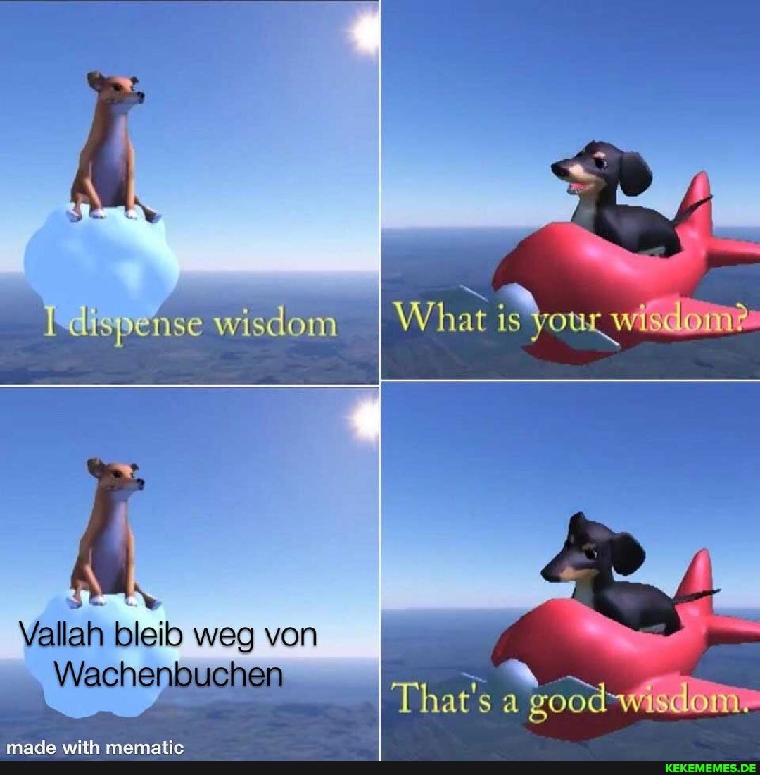 Jelispense wisdom I What is Your wis
Vallalh weg von
\Wachenlouchen
That's a good-wiscloni.