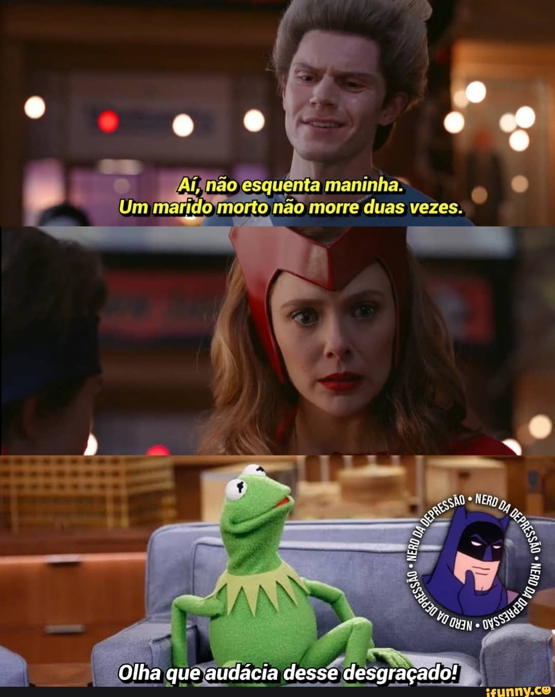 WAifnão esquenta maninha>
Um morto não morre duas vezes.
Olha que audácia desse desgraçado!