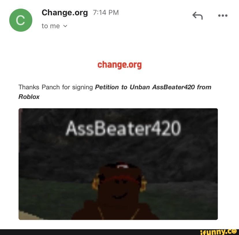 Pm Tome V Thanks Panch For Signing Petition To Unban Assbeater420 From Assbeater420 Ifunny - petition www roblox com unban my account change org