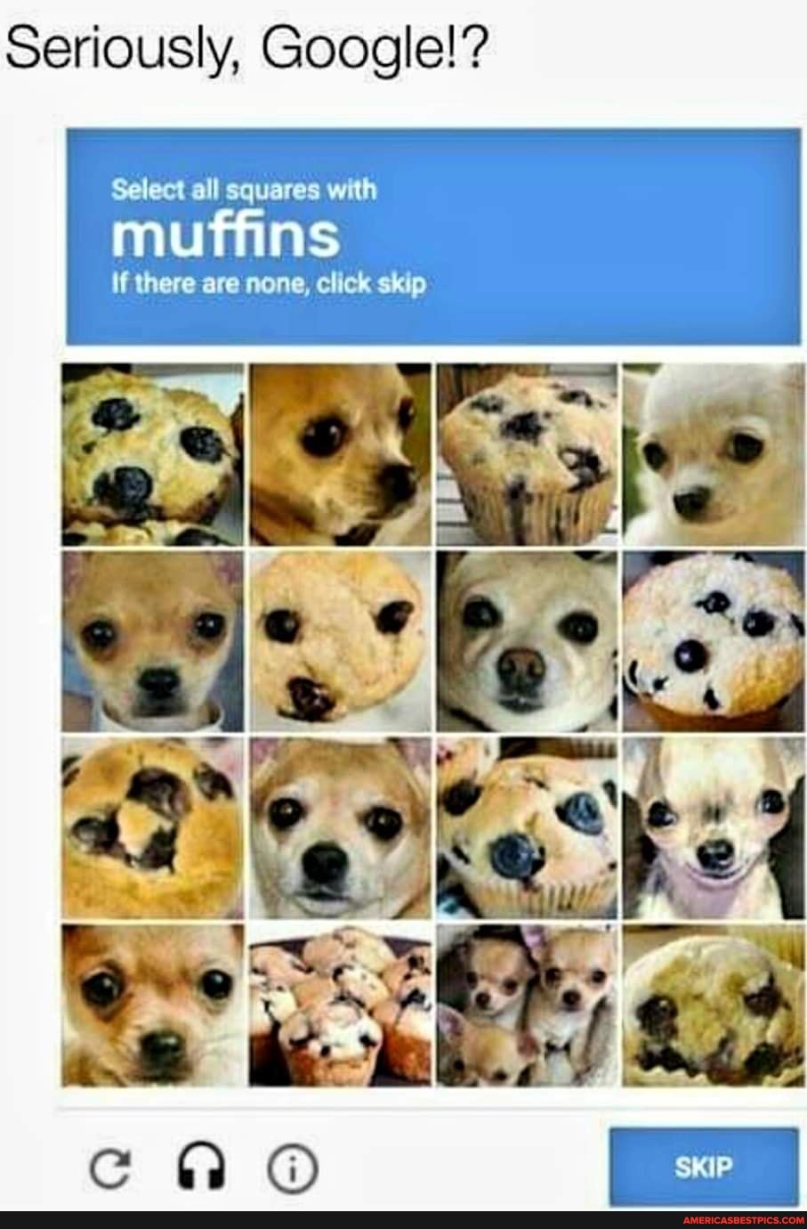 Seriously, Google!?
Select all squares with
muffins
if there are none, click skip
ie ia