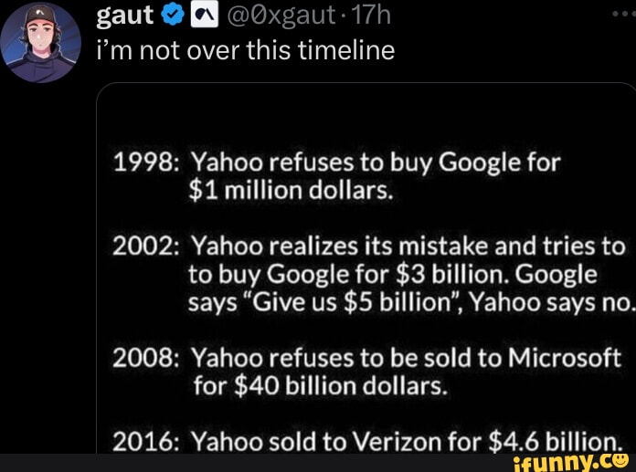 Gaut @xgaut-17h i'm not over this timeline 1998: 2008: 2016: Yahoo ...
