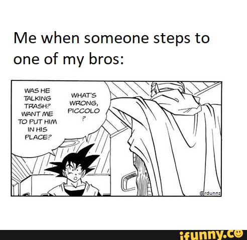 Goku will straight up beat a mf - Me when someone steps to of my bros: TO PUT HIM IN HIS - iFunny