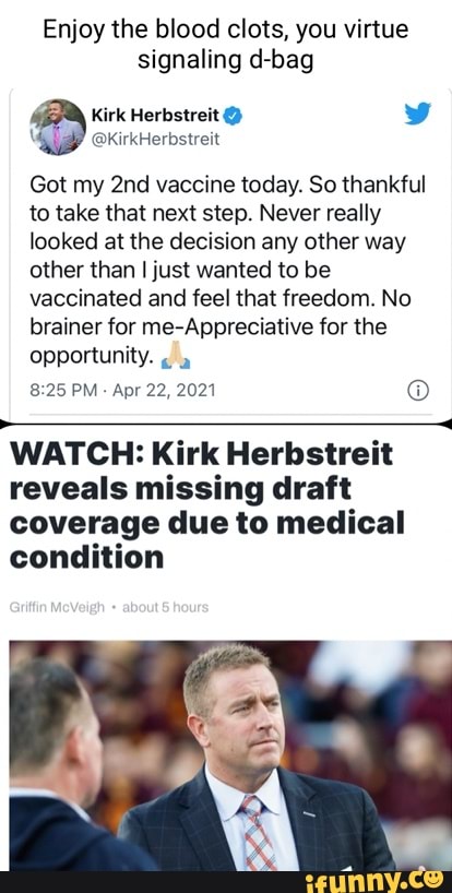 Enjoy the blood clots, you virtue signaling d-bag @kirkHerbstreit Kirk  Herbstreit Got my vaccine today.