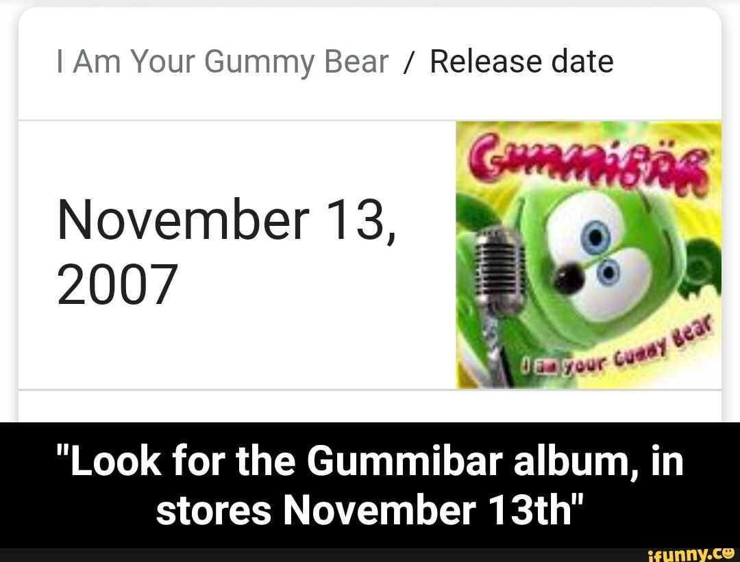 IAm Your Gummy Bear / Release date November 13, 2007 "Look for the