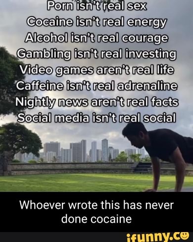 Porn ist rea SOx Cocaine real energy Aicohal ismt :eal courage Gambiing