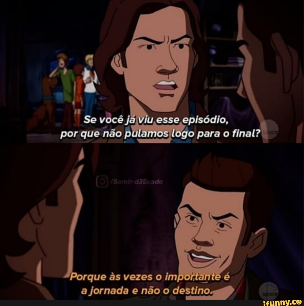 que às vezes o im,
a jornada e não o
destino ao