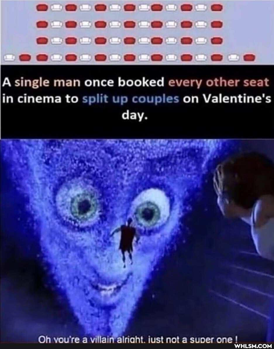 A single man once booked every other seat in cinema to split up couples on Valentine's day.