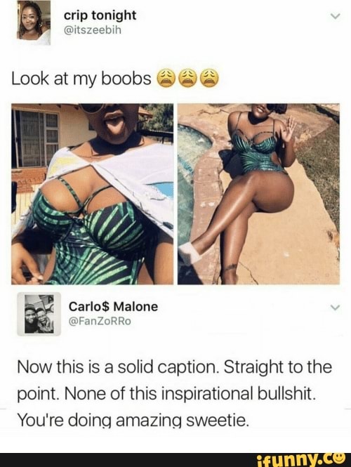 Now this is a solid caption. Straight to the
point. None of this inspirational bullshit.
You're doing amazing sweetie.