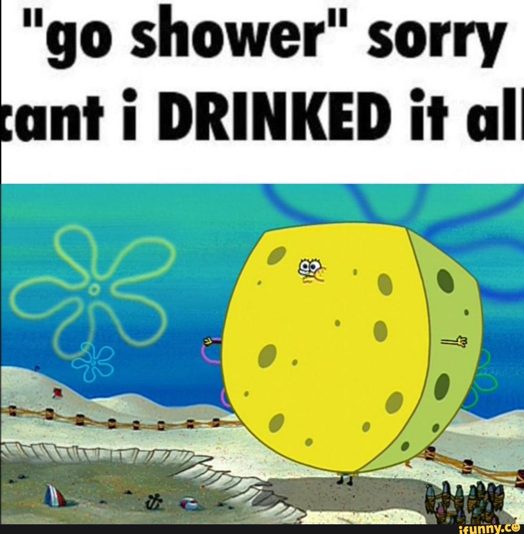 Goshower memes. Best Collection of funny Goshower pictures on iFunny