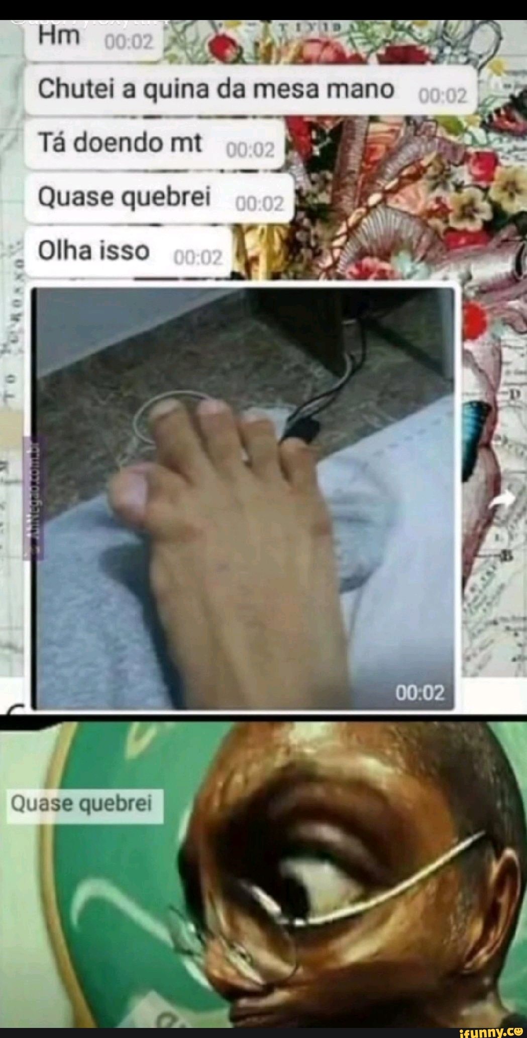 Chutei a quina da mesa mano
- - -
Hm
Tá doendo mt
Quase quebrei
Olha isso
Quase
