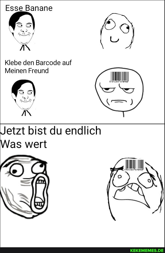 Esse Banane
AN
Klebe den Barcode auf
Meinen Freund
Jetzt bist du endlich
Was wert