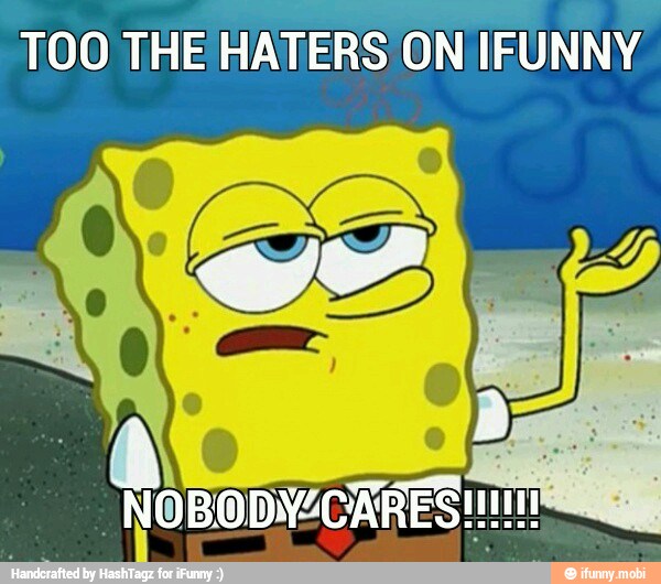 TOO THE HATERS ON IFUNNY