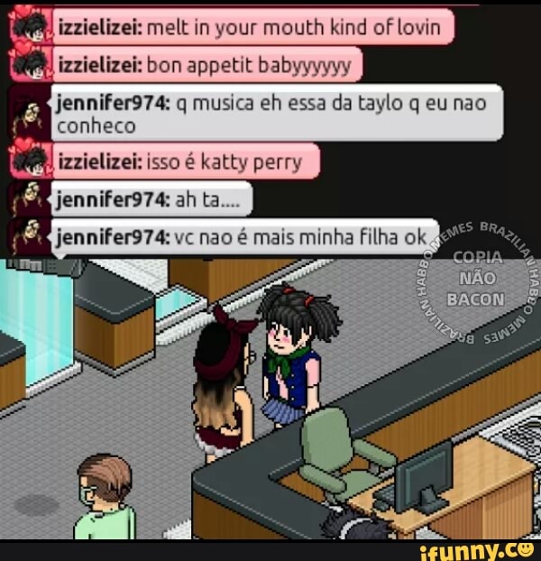 E jennifer974: q musica eh essa da taylo q eu nao
fio conheco
bI izzielizei: isso é katty perry