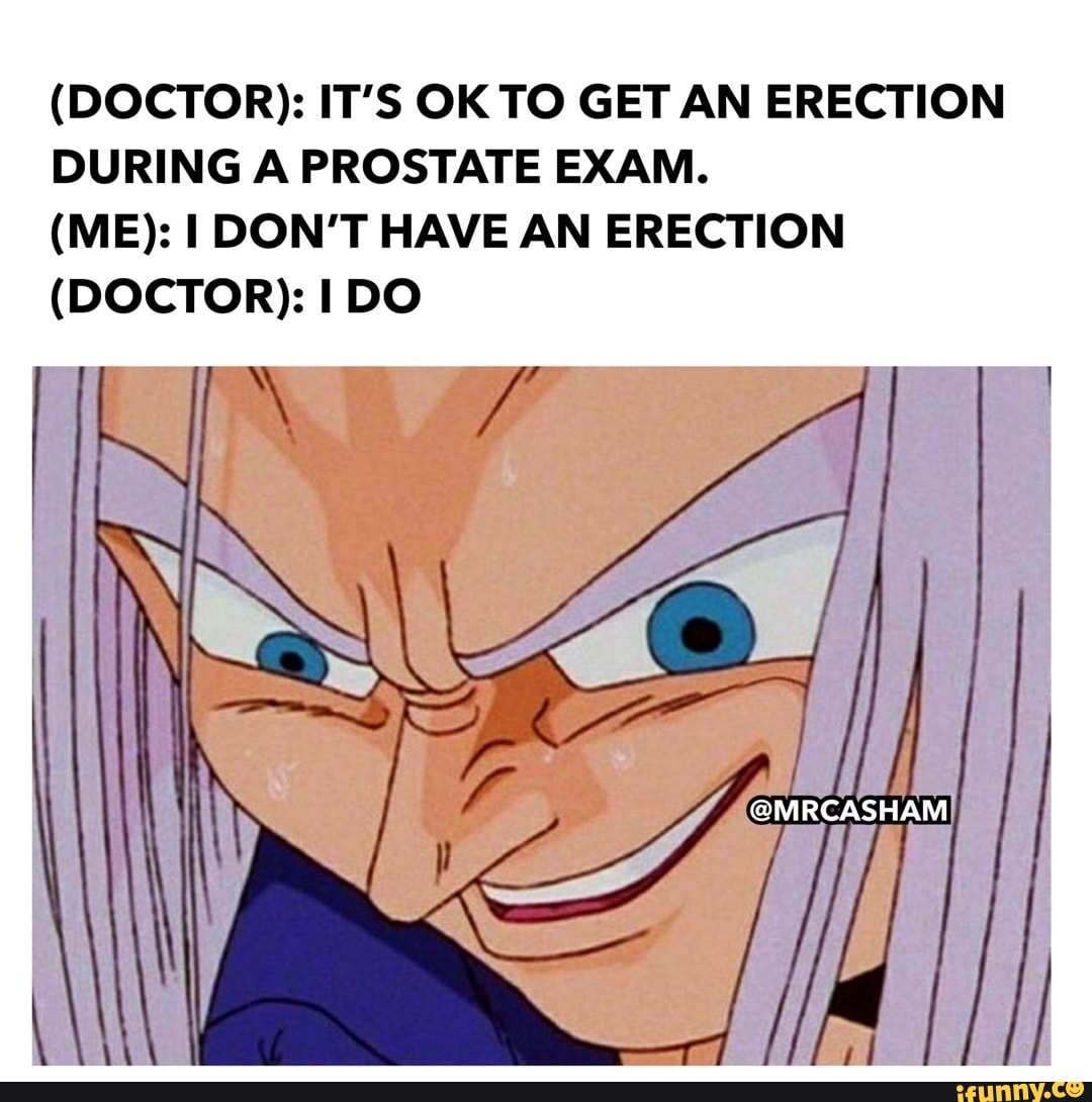 Doctor Its Ok To Get An Erection During A Prostate Exam Me Dont Have An Erection 1787