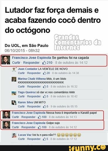 Lutador faz força demais e
acaba fazendo cocô dentro
do octógono
Do UOL, em São Paulo