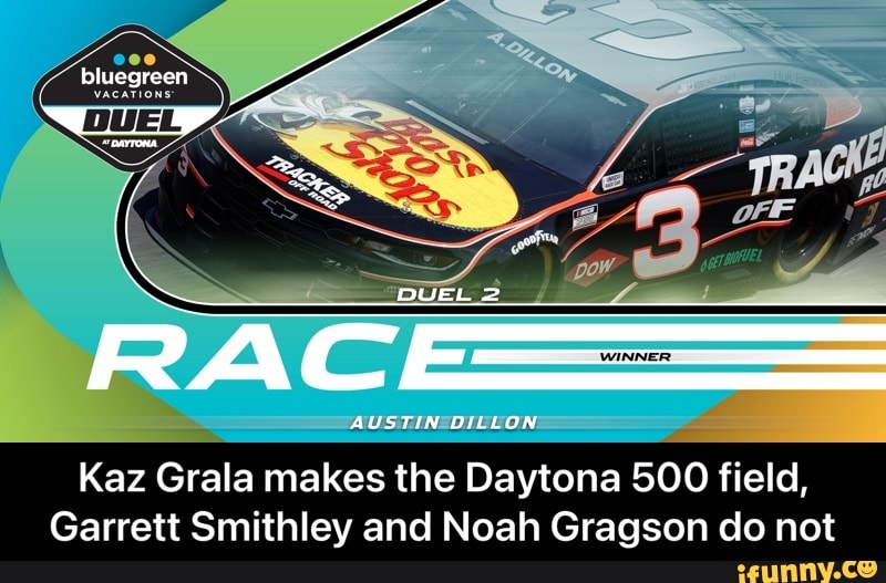 DUEL 2 WINNER AUSTIN OILLON Kaz Grala makes the Daytona 500 field ...