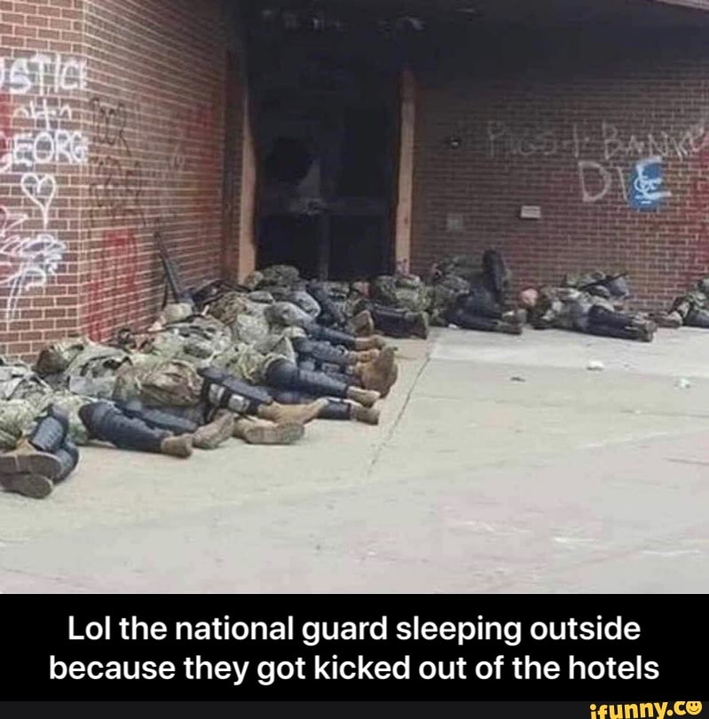 Lol the national guard sleeping outside because they got kicked out of ...