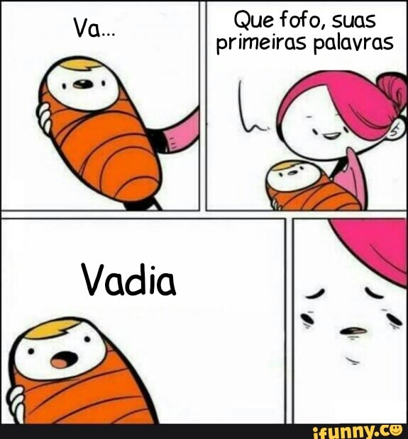 Va Que fofo, suas
o primeiras palavras