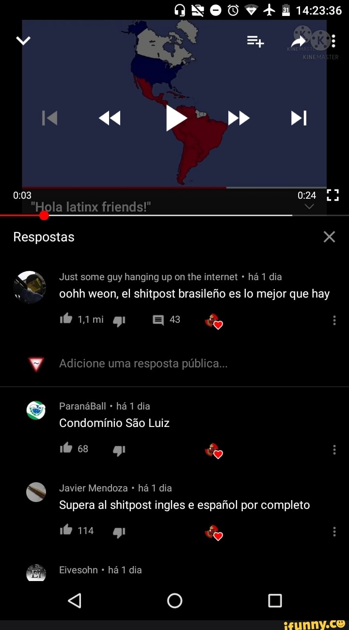 QNOOVA
= %e:
ss po" di
"Hola latinx friends!"
Respostas
Just some guy hanging up on the internet há 1 dia
oohh weon, el shitpost brasilefio es lo mejor que hay
as
mi
Adicione uma resposta pública...
ParanáBall há 1 dia
Condomínio São Luiz
do
Javier Mendoza há 1 dia
Supera al shitpost ingles e espafiol por completo
na do
Eivesohn há 1 dia
q O O
