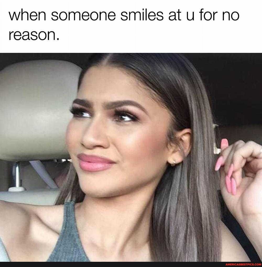 when someone smiles at for no reason.