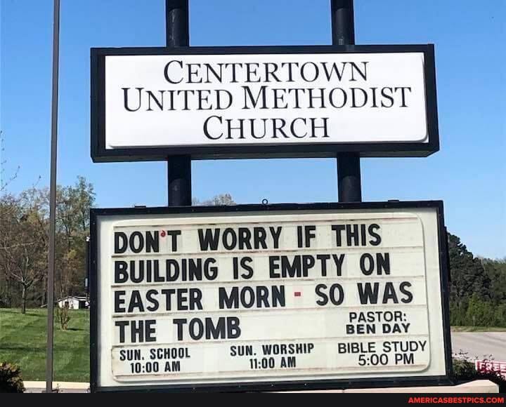 CENTERTOWN UNITED METHODIST I CHURCH
DON'T WORRY IF THIS BUILDING IS EMPTY ON EASTER MORN - SO WAS THE TOMB SeN DAY
"SUN. SCHOOL SUN. WORSHIP BIBLE STUDY 5.00 PM AM AM. PM
- - -