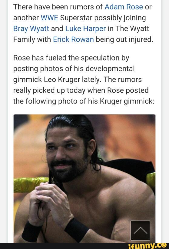 There have been rumors of Adam Rose or
another WWE Superstar possibly joining
Bray Wyatt and Luke Harper in The Wyatt
Family with Erick Rowan being out injured.
Rose has fueled the speculation by
posting photos of his developmental
gimmick Leo Kruger lately. The rumors
really picked up today when Rose posted
the following photo of his Kruger gimmick: