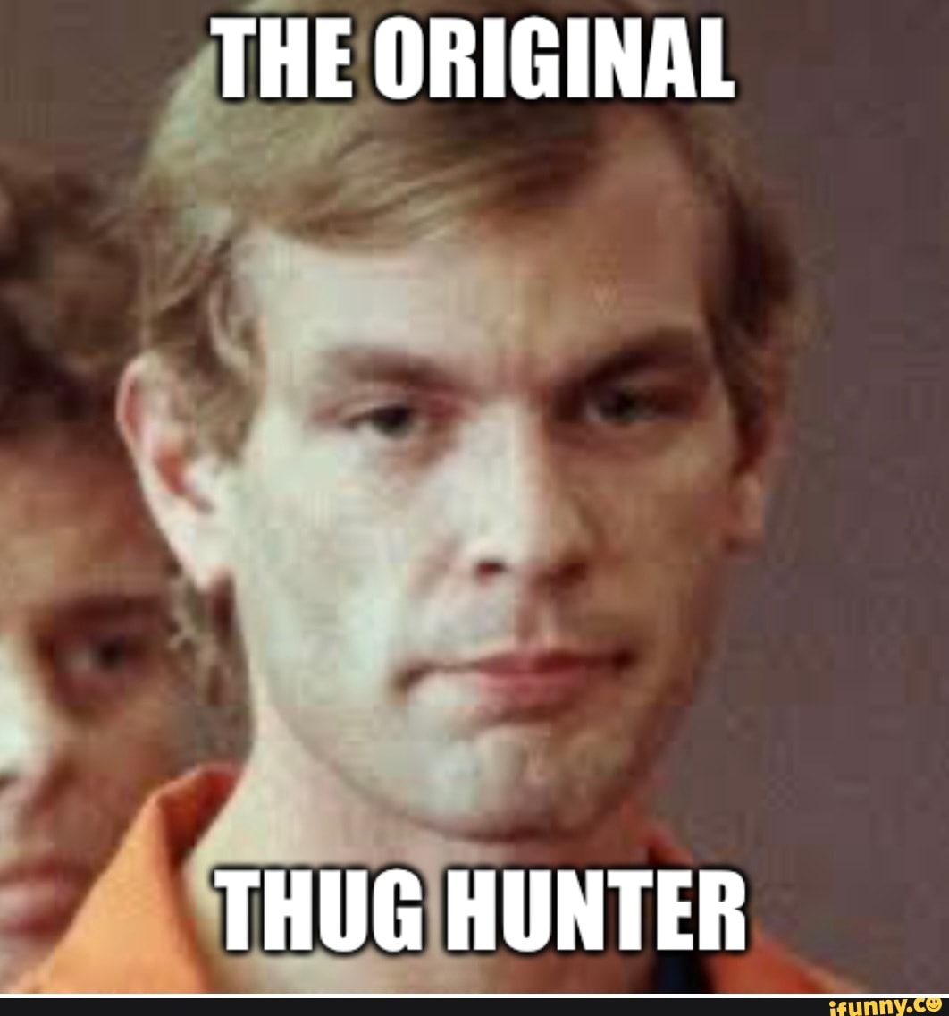 THE ORIGINAL THUG HUNTER - iFunny