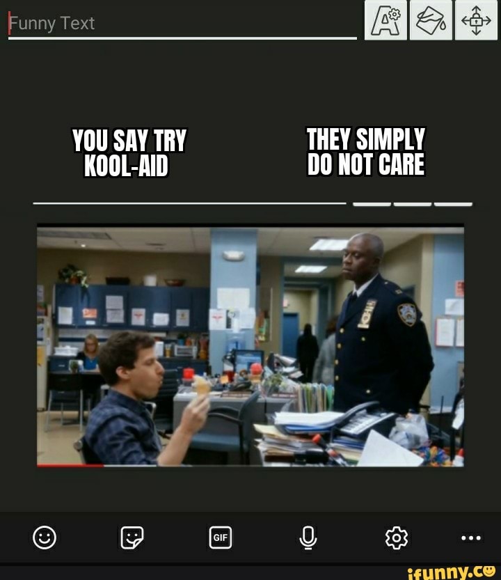Funny Text
YOU SAY TRY THEY SIMPLY KOOL-AID DO NOT CARE