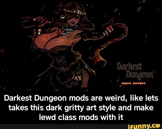 Darkest Dungeon Mods Are Weird Like Lets Takes This Dark Gritty Art Style And Make Lewd Class Mods With It Darkest Dungeon Mods Are Weird Like Lets Takes This Dark Gritty