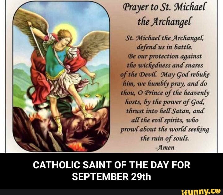 Prayer to St. Michael the Archangel St. Michael the Archangel, defend us in battle. 'Be our