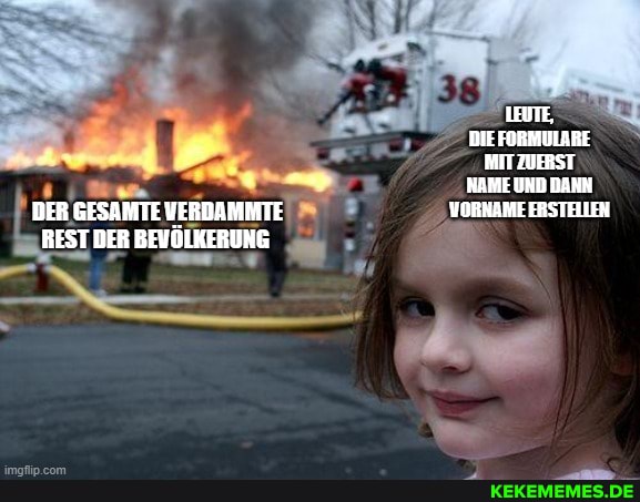 LEUTE,
DIE FORMULARE MIT ZUERST KAME UND DANN DER GESAMTE VERDAMMTE ERSTELLEN REST DER BEWÜLKERUNG