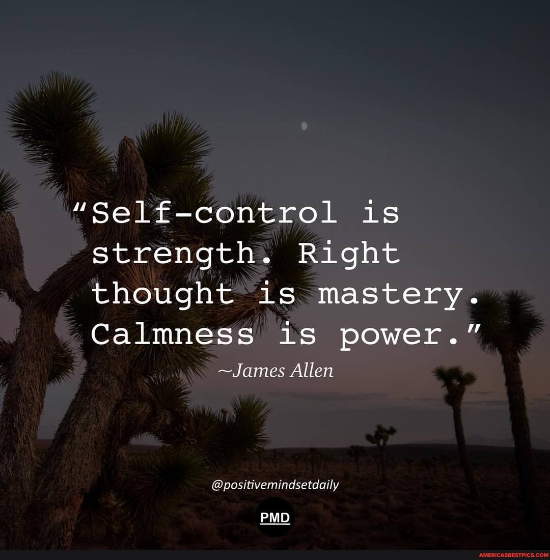 -control is strength. Right thought is mastery.
Calmness iS power."
~James Allen
@positivemindsetdaily
PMD