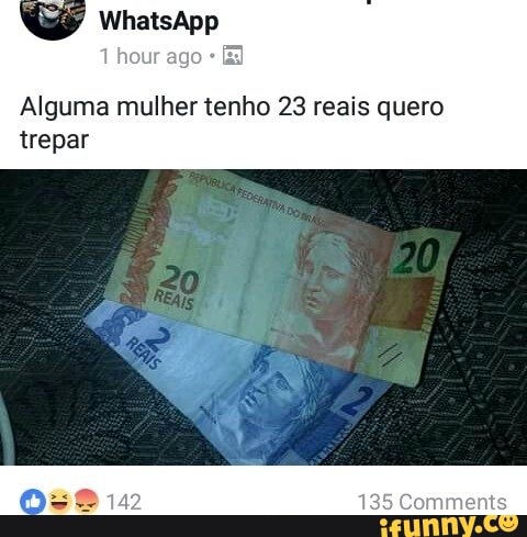 Alguma mulher tenho 23 reais quero
trepar