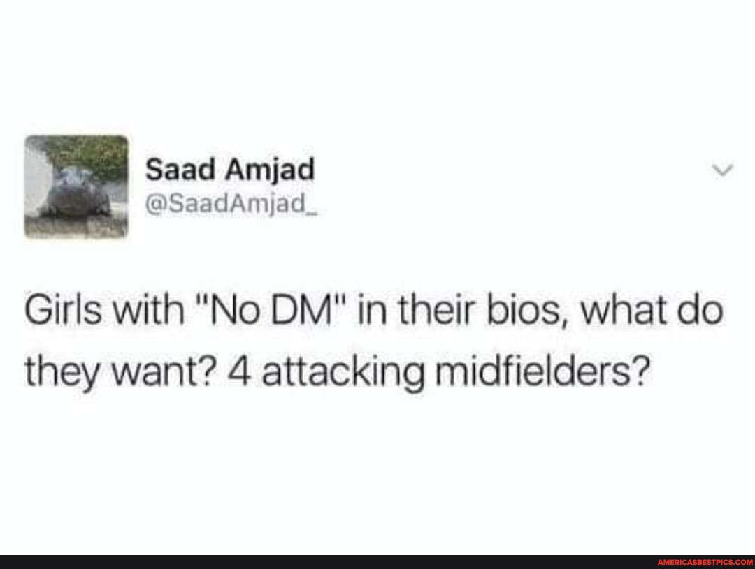 Saad
Girls with "No OM" in their bios, what do they want? 4 attacking midfielders?