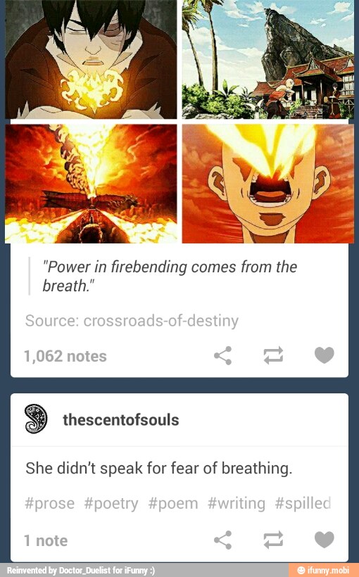 "Power in firebending comes
from the
breath."
She didn't speak for fear of breathing.